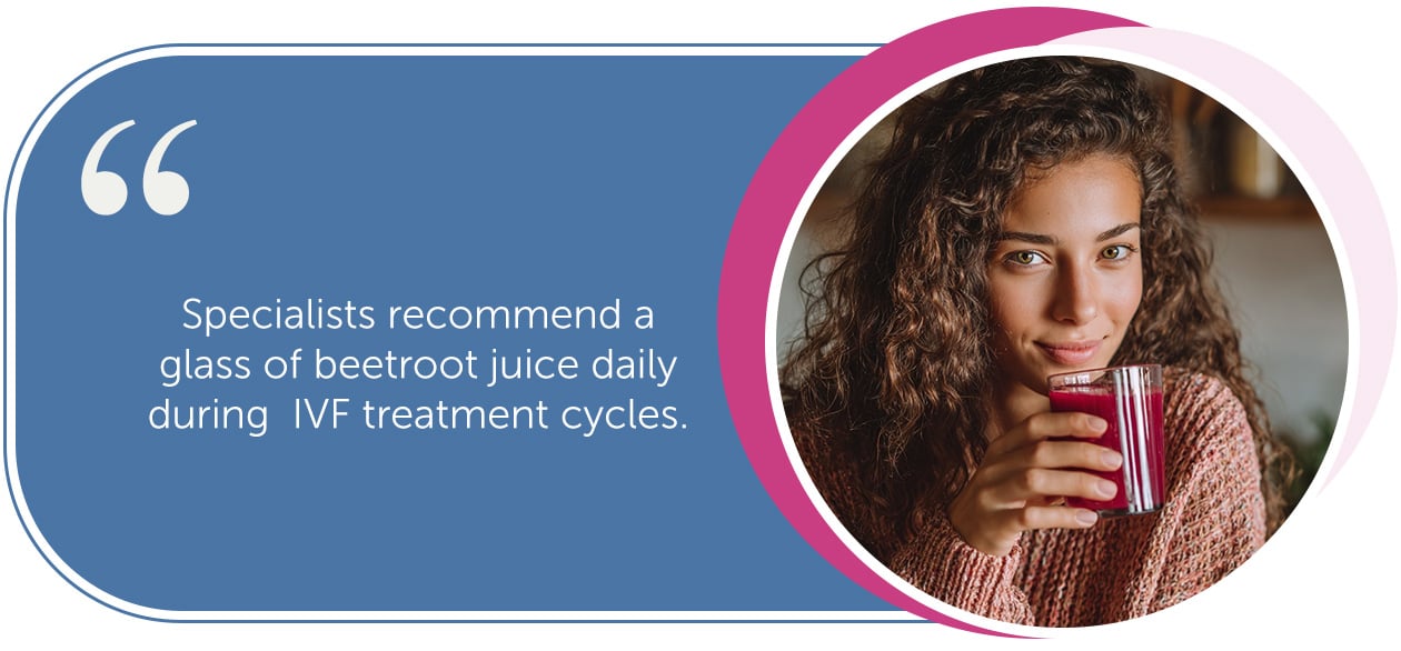 Specialists recommend a glass of beetroot juice daily during IVF treatment cycles