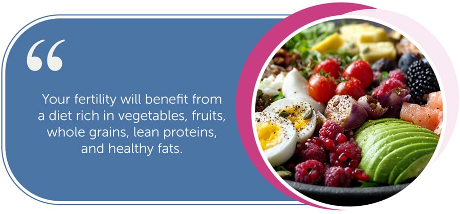 Your fertility will benefit from a diet rich in vegetables, fruits, whole grains, lean proteins, and healthy fats